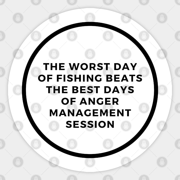 The Worst Day Of Fishing Beats The Best Days Of Anger Management Session Sticker by SPEEDY SHOPPING